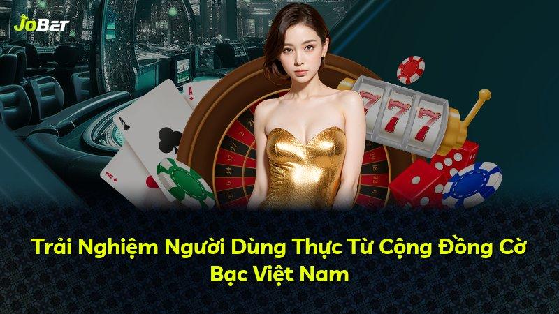 Trải Nghiệm Người Dùng Thực Từ Cộng Đồng Cờ Bạc Việt Nam