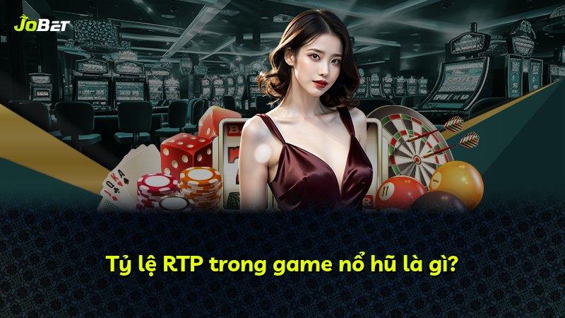 Tỷ lệ RTP trong game nổ hũ là gì?
