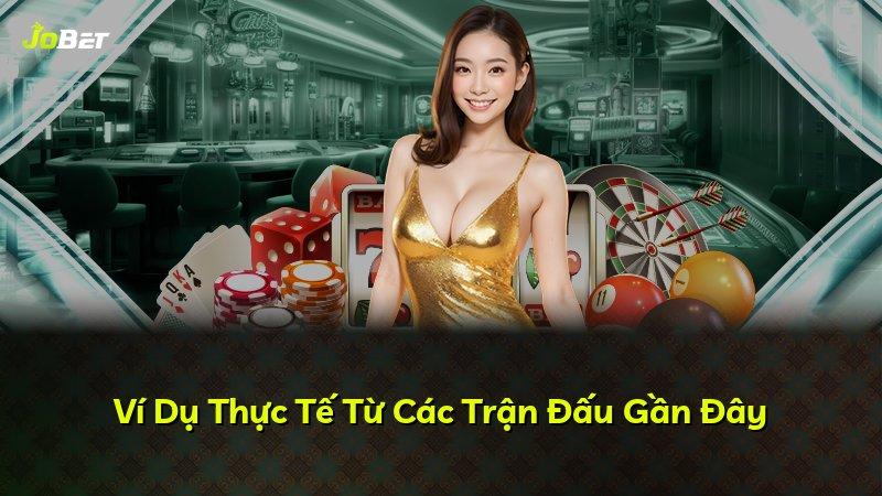 Ví Dụ Thực Tế Từ Các Trận Đấu Gần Đây