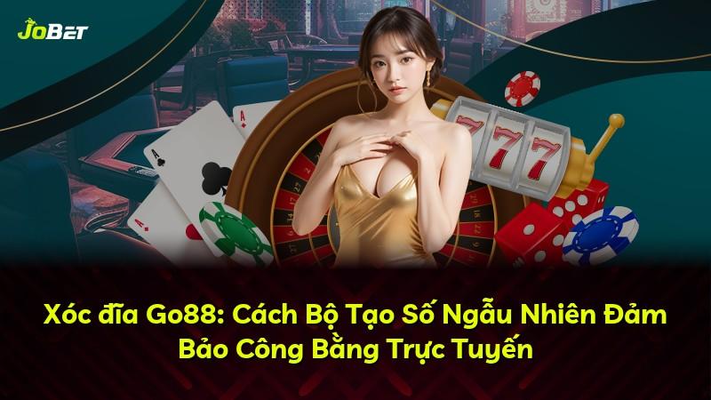 Xóc đĩa Go88: Cách Bộ Tạo Số Ngẫu Nhiên Đảm Bảo Công Bằng Trực Tuyến