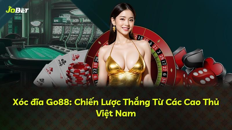 Xóc đĩa Go88: Chiến Lược Thắng Từ Các Cao Thủ Việt Nam