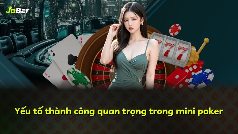 Yếu tố thành công quan trọng trong mini poker