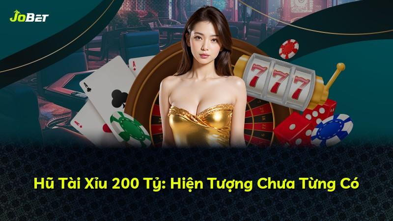 Hũ Tài Xỉu 200 Tỷ: Hiện Tượng Chưa Từng Có